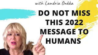 Get Ready 2022 Message to Humans | Landria Onkka