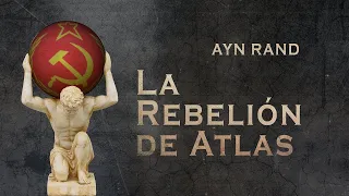 La Rebelión de Atlas.  Parte 1 de 6