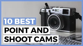 Best Point and Shoot Cameras in 2024 - How to find a Point and Shoot Camera?