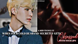 When Your Cold Husband Secretly Gets Obsessed With Your Lips✨ Min Yoongi Oneshot ✨