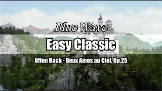 🎧 Easy Classic ㅣ Offen Bach - Deux Ames au Ciel, Op.25 ㅣ