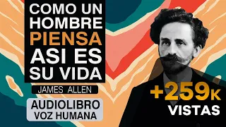 COMO UN HOMBRE PIENSA ASI ES SU VIDA AUDIOLIBRO COMPLETO EN ESPAÑOL - JAMES ALLEN - VOZ HUMANA