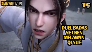 XIANWU DIZUN EPISODE 19 SUB INDO - DUEL BADAS YE CHEN MELAWAN QI YUE