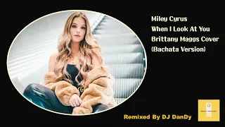 Miley Cyrus - When I Look At You Cover by Brittany Maggs Bachata Remixed By DJ DanDy