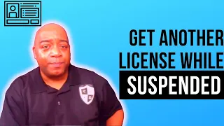 Can I Get Another License If I'm Suspended