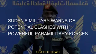 Sudan's military warns of potential clashes with powerful paramilitary forces
