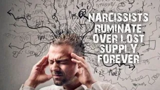 NARCISSISTS Ruminate over former supply forever!  Love Over Narcissism