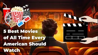 🎬 5 Best Movies of All Time Every American Should Watch 🍿