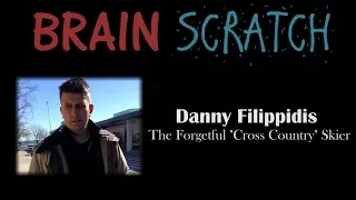 Brainscratch: Danny Filippidis - The Forgetful "Cross Country" Skier