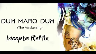 Dum Maro Dum (The Awakening) - Incepta ReMix