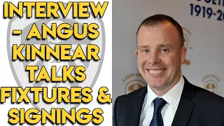 Angus Kinnear Interview - Talks Fixtures & Progress on New Signings