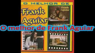 FRANK AGUIAR AS MELHORES