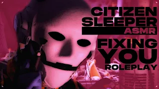 Citizen Sleeper ASMR | Fixing You Roleplay (Whispered Personal Attention)