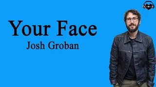 Josh Groban - Your Face (Lyrics)