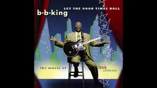 B B  King  - Let the good times roll- The music of Louis Jordan -1999- FULL ALBUM