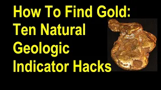 How To Find Gold: Ten Natural  Geologic Indicator Hacks