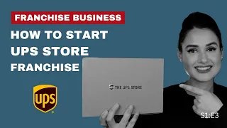 Franchise Business: How to start the UPS Store Franchise | S1:E3