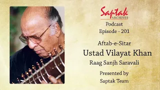 Saptak Podcast I Episode - 201 I Aftab-e-Sitar Ustad Vilayat Khan (Raag Sanjh Saravali)