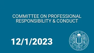 Committee on Professional Responsibility & Conduct 12-1-23