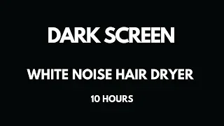 Hairdryer White Noise | Calm a Crying Baby | Dark Screen 10 Hours