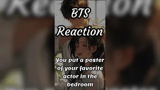 BTS Reaction 😅 (You put a poster of your favourite actor in the bedroom )😜