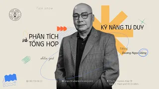 KỸ NĂNG TƯ DUY PHÂN TÍCH VÀ TỔNG HỢP | TS. DƯƠNG NGỌC DŨNG