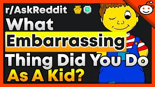 What Embarrassing Thing Did You Do As A Kid? - r/AskReddit Top Posts | Reddit Stories