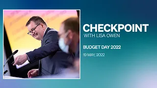 Checkpoint, Thursday 19 May 2022 | Budget Day