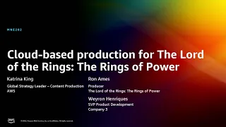 AWS re:Invent 2022 - Cloud-based production for The Lord of the Rings: The Rings of Power (MNE202)