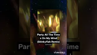 Party All The Time x On My Mind (Stinkyfish Remix)