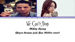 We Can't Stop - Miley Cyrus (Boyce Avenue ft. Bea Miller cover lyrics video)