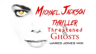 Michael Jackson - Thriller vs, Threatened vs, Ghosts (Jared Jones Mix)