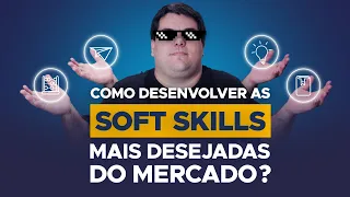 COMO DESENVOLVER AS SOFT SKILLS MAIS DESEJADAS DO MERCADO?