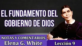 Lección 9 - EL FUNDAMENTO DEL GOBIERNO DE DIOS - Notas y comentarios Elena G. White