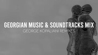 Georgian Music & Soundtracks Mix - George Kopaliani Remixes