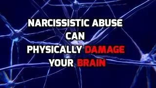 Narcissistic Abuse Can Physically Damage Your Brain