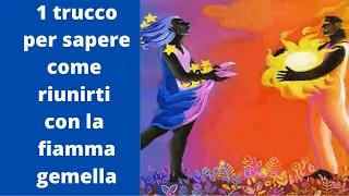 1 trucco per sapere come riunirti con la fiamma gemella