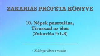 10. Népek pusztulása, Tírusszal az élen - Zakariás könyve - Reisinger János