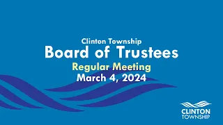 Clinton Township Board of Trustees Meeting - March 4, 2024