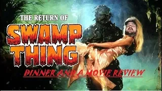 The Return of Swamp Thing - Dinner and a Movie Review