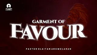 GARMENT OF FAVOUR- PASTOR OLAITAN AROMOLARAN. 10-02-2022