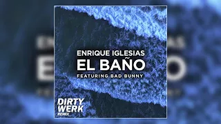 Enrique Iglesias ft. Bad Bunny - El Bano (Dirty Werk Remix)