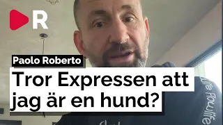 Paolo Roberto: Tror Expressen att jag är en hund?