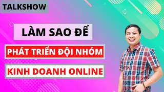 Làm Sao Để Phát Triển Đội Nhóm Kinh Doanh Online |  Talkshow Trò chuyện cùng Nguyễn Thị Minh Nguyệt