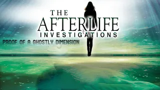 The BEST Paranormal Documentary EVER MADE: The Afterlife Investigations PROOF of a ghostly dimension