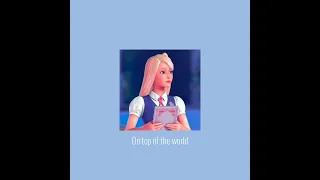 • Barbie - On top of the world (sped up) •