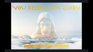 YOU DESERVE THE GLORY  (Terry MacAlmon) lyrics