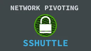 Using Sshuttle to Pivot Across Networks