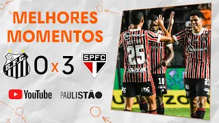 SAN-SÃO TRICOLOR | SANTOS 0 X 3 SÃO PAULO | MELHORES MOMENTOS | 8ª RODADA |  PAULISTÃO 2022