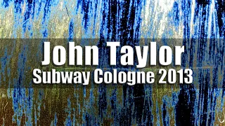 John Taylor - Subway Cologne 2013 [radio broadcast]